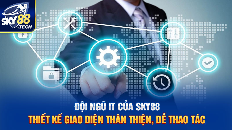 Đội ngũ IT của SKY88 thiết kế giao diện thân thiện, dễ thao tác