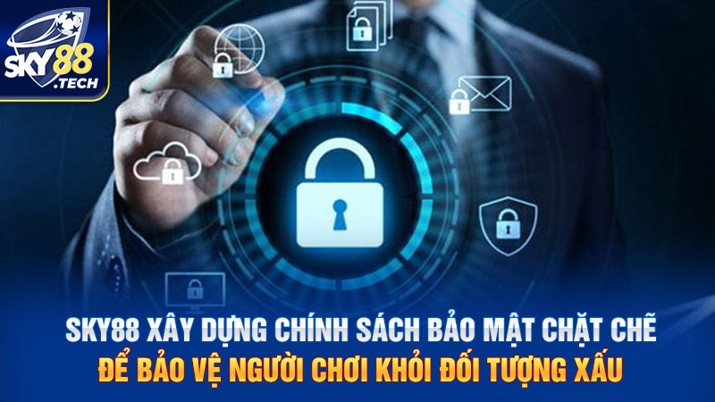 SKY88 xây dựng chính sách bảo mật chặt chẽ để bảo vệ người chơi khỏi đối tượng xấu